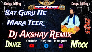 SATGURU NE MAARA TEER || DANCE MIX || DJ AKSHAY EDM KING SAHARANPUR || DEEPU EDITING exported