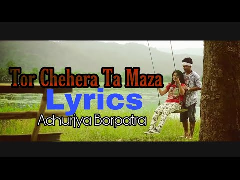 Tor Chehera Ta Maza Lyrics  Achurjya Borpatra  Assam Edition