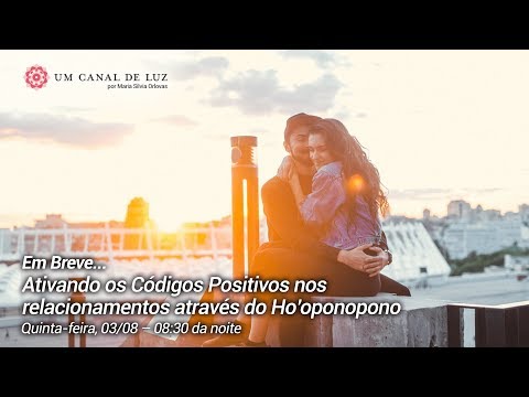 Ativando os Códigos Positivos nos relacionamentos através do Ho’oponopono - Ativando os Códigos Positivos nos relacionamentos através do Ho’oponopono