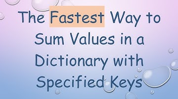 The Fastest Way to Sum Values in a Dictionary with Specified Keys
