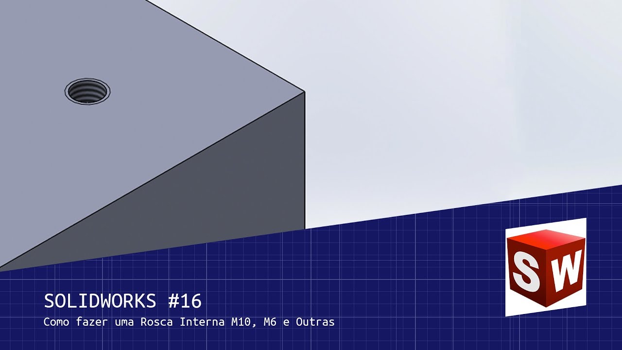 Solidworks #16 - Como fazer uma Rosca Interna M10, M6 e Outras