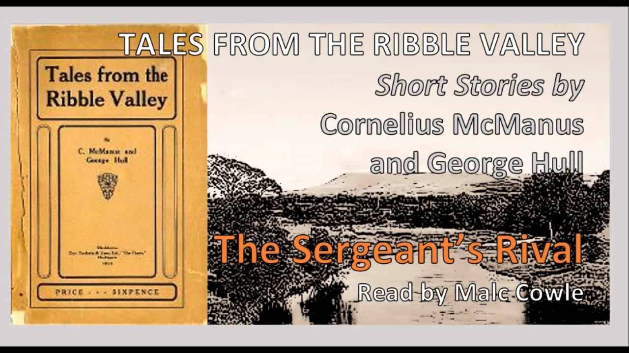 5 The Sergeant's Rival; TALES FROM THE RIBBLE VALLEY; C McManus and G Hull read by Malc Cowle - YouTube Malc Cowle