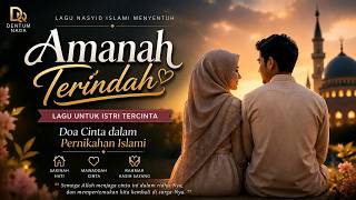 Amanah Terindah – Lagu untuk Istri Tercinta | Doa Cinta dalam Pernikahan Islami