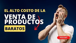 El alto costo de la venta de productos baratos