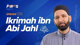 Ikrimah ibn Abi Jahl (ra): The Pious Son of Pharoah | The Firsts | Sahaba | Dr. Omar Suleiman