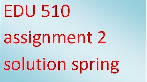 EDU 510 || assignment 2 || solution || spring 2020
