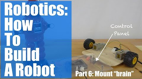 Robotics: How to Build a Robot (Part 6)