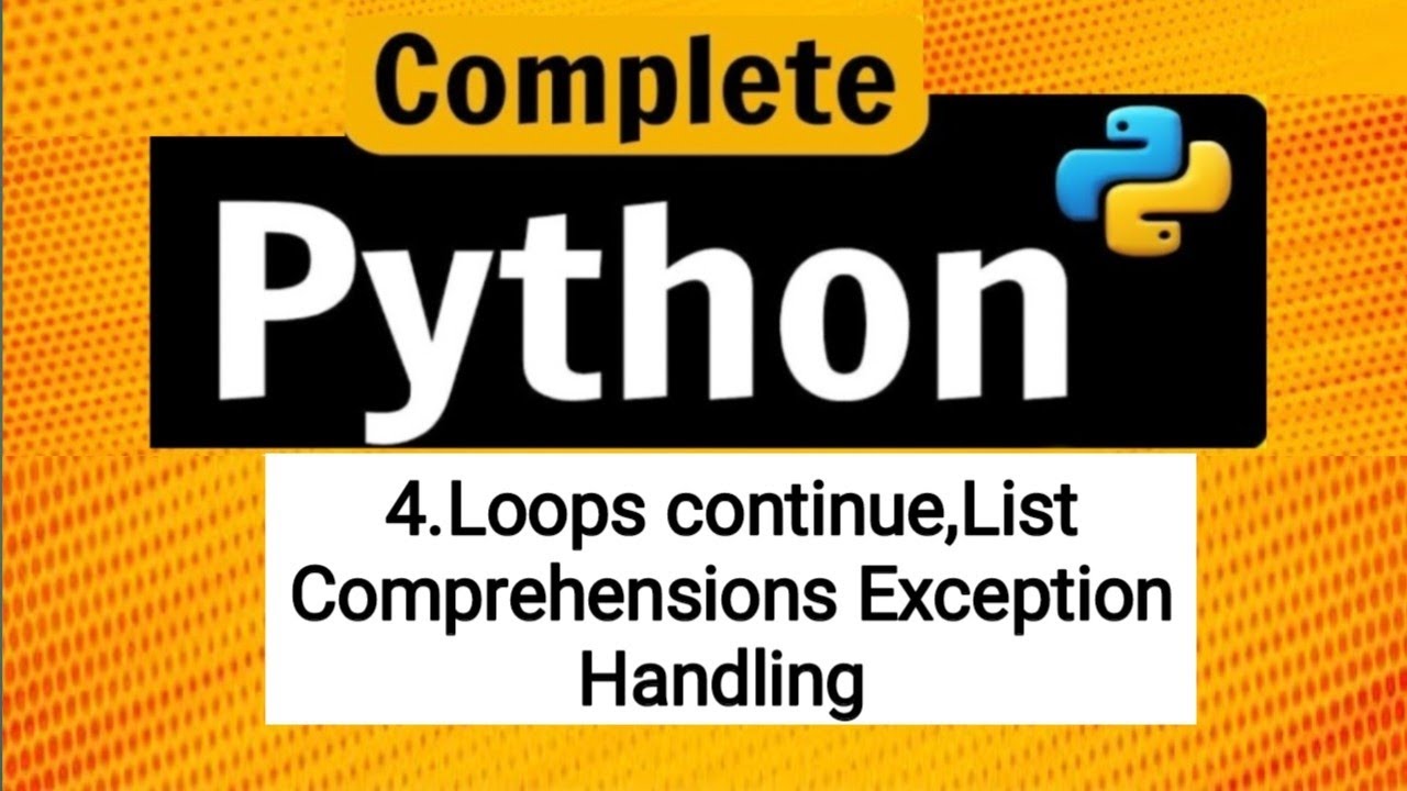 Class 4| Python Loops continue,List comprehensions, Exception handling ...