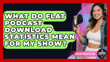What Do Flat Podcast Download Statistics Mean For My Show? - Modern Podcaster Hub