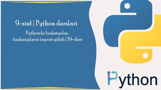 Famous Pythonda funksiyalar, funksiyalarni import qilish | 19-dars | Python darslari | Informatika 9-sinf Profile