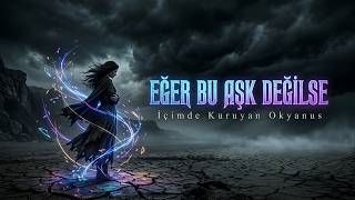 Eğer Bu Aşk Deği̇lse İçimde Kuruyan Okyanus