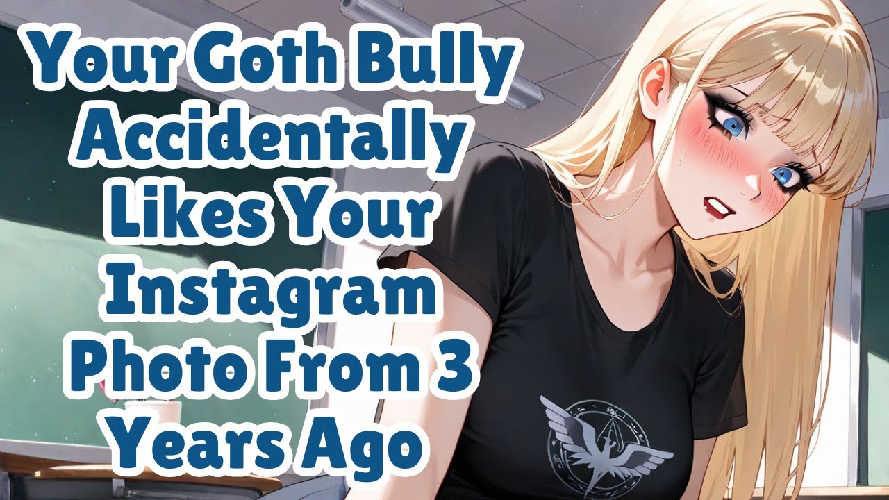 Your Goth Bully Accidentally Likes Your Instagram Photo From 3 Years Ago [F4M] [ASMR]