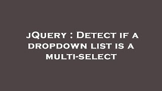 jQuery : Detect if a dropdown list is a multi-select