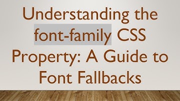 Understanding the font-family CSS Property: A Guide to Font Fallbacks