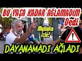 "Bu Yaşa Kadar AĞLAMADIM" dedi, Gözyaşlarını Tutamadı!