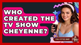 Who Created The TV Show Cheyenne? - Im a 50s Baby Profile