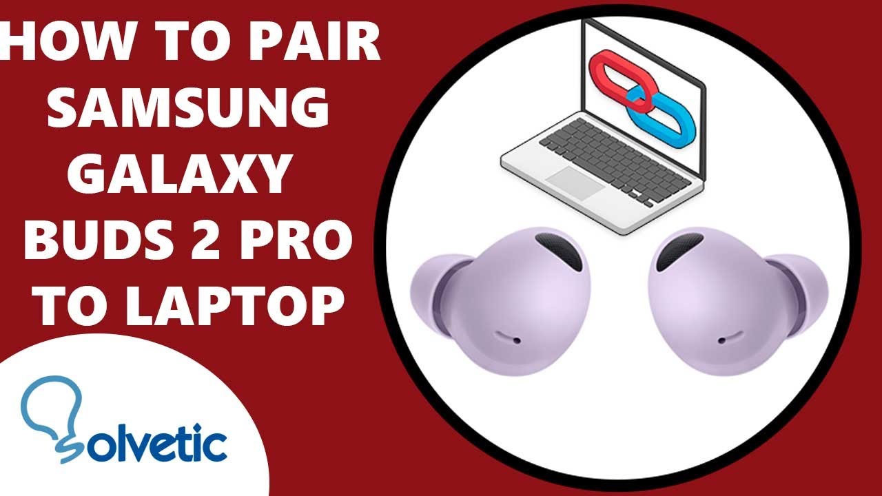  How To Pair Samsung Galaxy Buds 2 Pro To Laptop Use Samsung Galaxy 