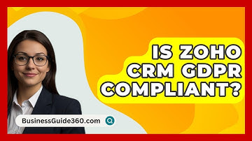 Is Zoho CRM GDPR Compliant? - BusinessGuide360.com
