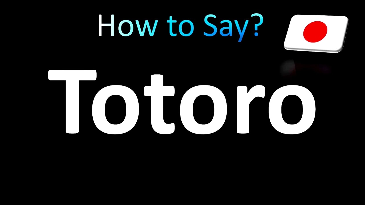 How to Pronounce Totoro - YouTube