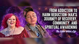 From Addiction to Harm Reduction: Max’s Journey of Recovery, Community, and Spiritual Awakening