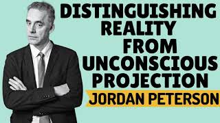 Jordan Peterson ‒ Distinguishing Reality From Unconscious Projection ‒ Q &amp; A