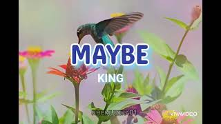 MAYBE BY: KING