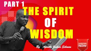 THE SPIRIT OF WISDOM PART 1 | Apostle Joshua Selman