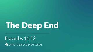 The Deep End | Proverbs 14:12 | Our Daily Bread Video Devotional