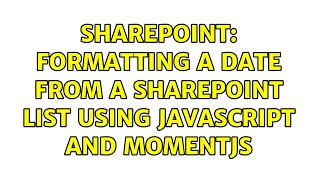 Sharepoint: Formatting a Date from a SharePoint List using Javascript and Momentjs (2 Solutions!!)