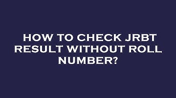 How to check jrbt result without roll number?