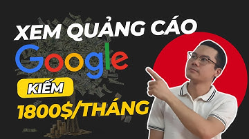 Kiếm 1800$/tháng khi xem quảng cáo Google miễn phí | Kiếm Tiền Online
