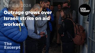 Outrage grows over Israeli strike on aid workers | The Excerpt