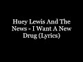 Huey Lewis And The News - I Want A New Drug (Lyrics HD)