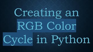 Creating an RGB Color Cycle in Python