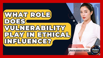 What Role Does Vulnerability Play In Ethical Influence? - Modern Manager Toolbox