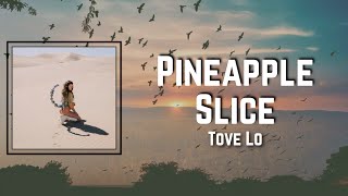 Pineapple Slice Lyrics - Tove Lo