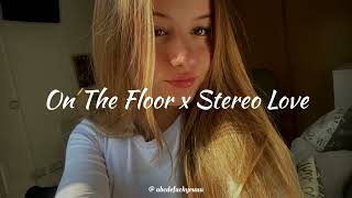 on the floor x stereo love ( sped up )