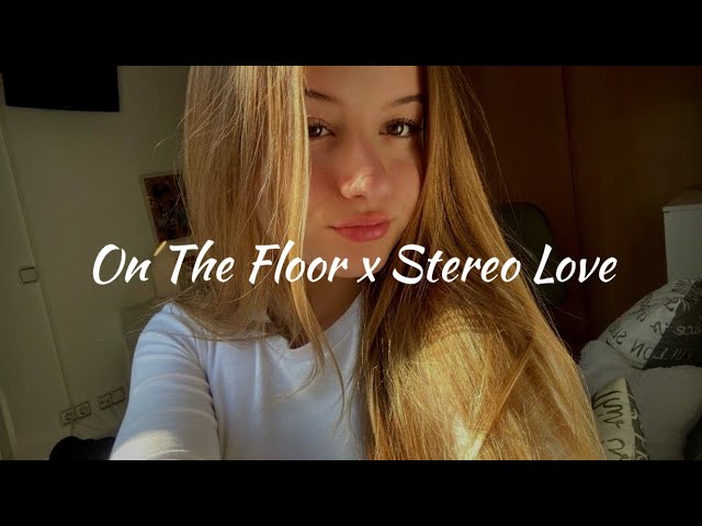 on the floor x stereo love ( sped up ) class=