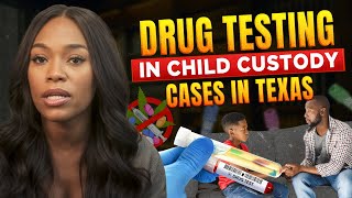 Drug Testing in Child Custody Cases in Texas