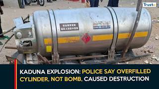 Kaduna Explosion: Police Say Overfilled Cylinder, Not Bomb, Caused Destruction