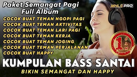 PAKET SEMANGAT PAGI FULL ALBUM 🎧1 JAM KUMPULAN DJ BASS SANTAI TERBARU 2024 BIKIN SEMANGAT (MHLS PRO)