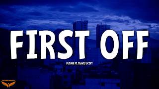 Future - First Off (Lyrics) ft. Travis Scott