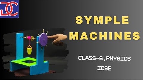 Class -6, Physics, ICSE, Simple machines full chapter in one shot