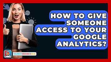 How To Give Someone Access To Your Google Analytics? - SearchEnginesHub.com