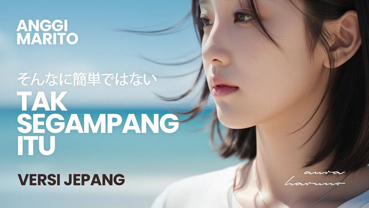 Anggi Marito - Tak Segampang 🇯🇵 Japanese Version