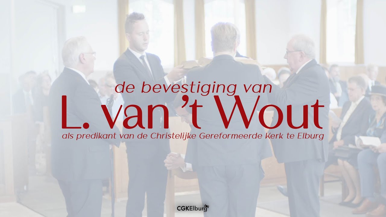 De bevestiging van L. van ’t Wout | o.l.v. ds. van der Zwan | CGK Elburg