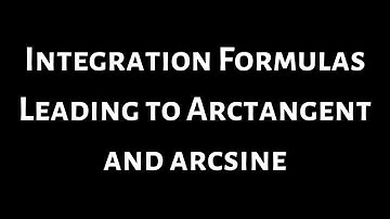 Integration Formulas Leading to Arctangent and Arcsine