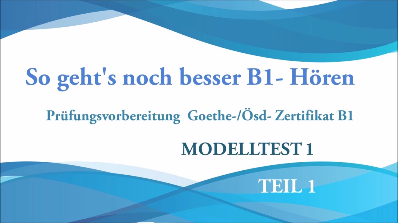 Goethe/ Ösd Zertifikat B1-So geht's noch besser zu B1-Hören -Modelltest 1 Teil 1 mit Lösungen.