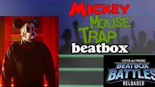 Mickey mouse trap beatbox solo - fester and friends beatbox battles reloaded 