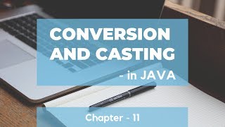 Conversion and Casting in JAVA Chapter - 11